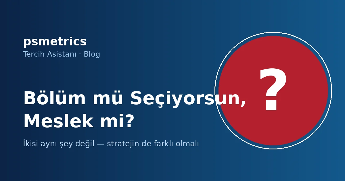 Bölüm mü Seçiyorsun, Meslek mi? İkisi Aynı Şey Değil